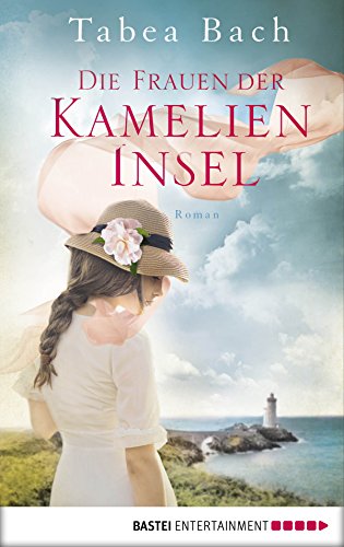 Die Frauen der Kamelien-Insel von Tabea Bach