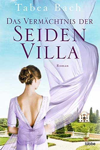 Das Vermächtnis der Seidenvilla von Tabea Bach