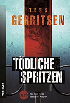 Tess Gerritsen: Tödliche Spritzen Tödliche Spritzen von Tess Gerritsen