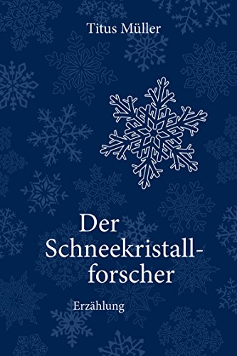 Der Schneekristallforscher von Titus Müller