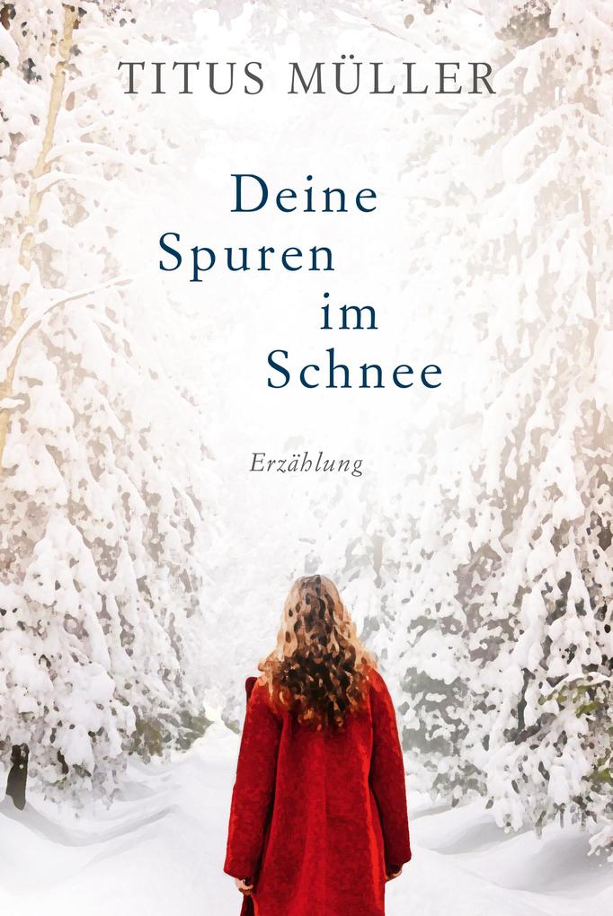 Deine Spuren im Schnee von Titus Müller