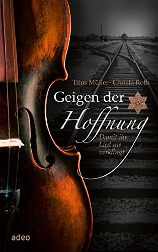 Titus Müller und Christa Roth: Geigen der Hoffnung
