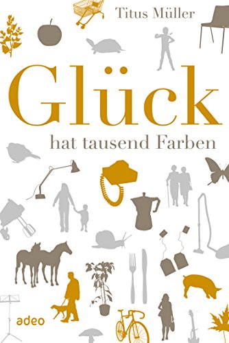 Titus Müller: Glück hat tausend Farben