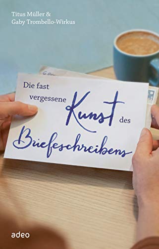 Die fast vergessene Kunst des Briefeschreibens von Titus Müller und Gaby Trombello-Wirkus
