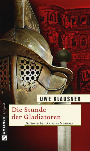 Uwe Klausner: Die Stunde der Gladiatoren Die Stunde der Gladiatoren von Uwe Klausner