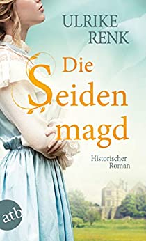 Die Seidenmagd von Ulrike Renk