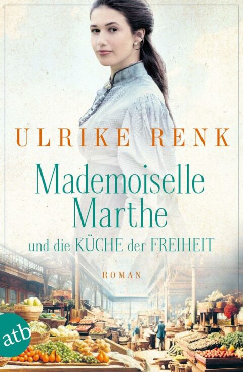 Mademoiselle Marthe und die Küche der Freiheit von Ulrike Renk