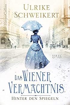 Hinter den Spiegeln - Das Wiener Vermächtnis von Ulrike Schweikert