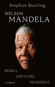 Nelson Mandela: Rebell, Häftling, Präsident von Stephan Bierling