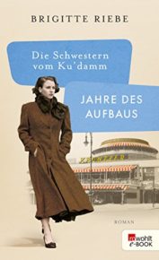 Die Schwestern vom Ku'damm-Jahre des Aufbaus von Brigitte Riebe