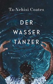 Der Wassertänzer von Ta-Nehisi Coates