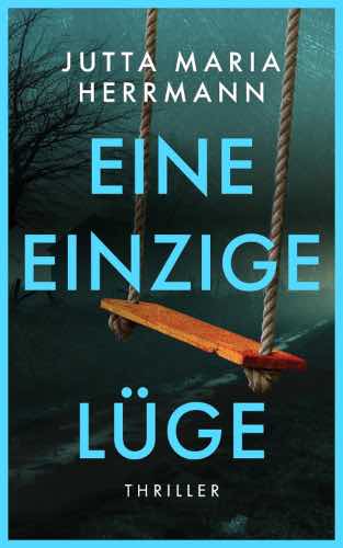 Rezension zu dem Thriller „Eine einzige Lüge“ von Jutta Maria Herrmann